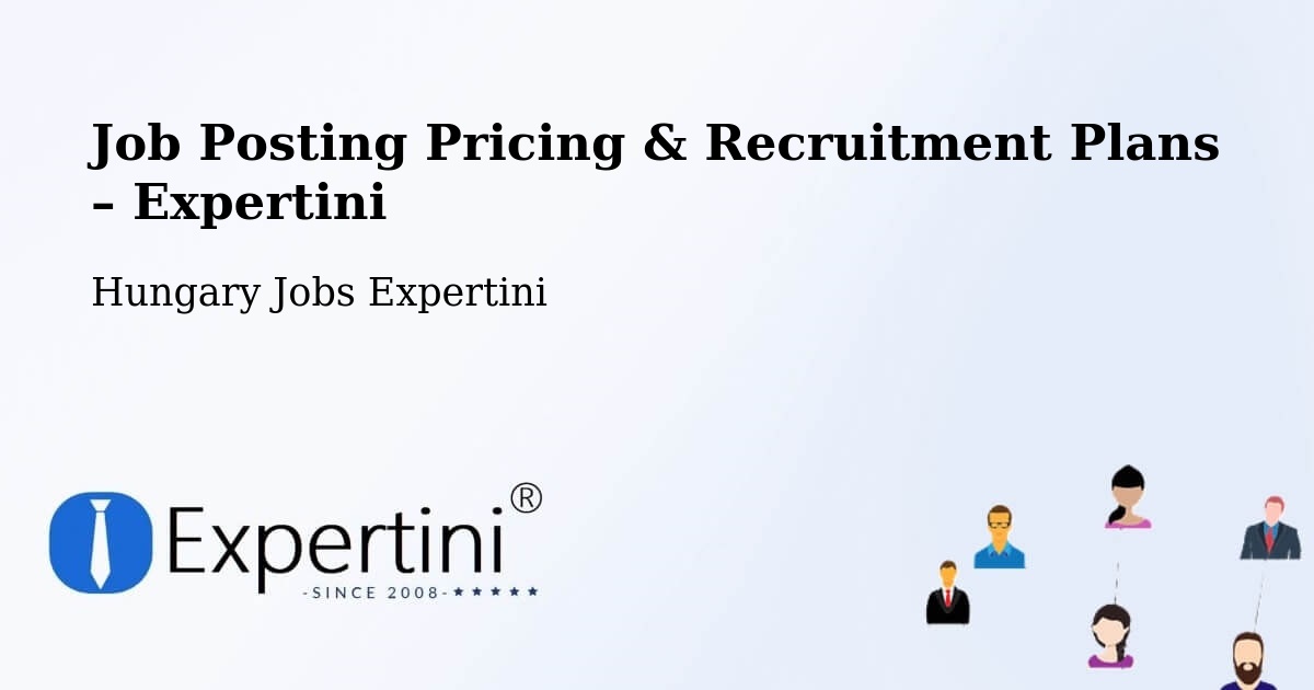 Job Posting Pricing & Recruitment Plans – Vecsés - Vecsés, Hungary Jobs Expertini